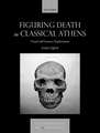 Figuring Death in Classical Athens: Visual and Literary Explorations