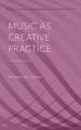 Music as Creative Practice