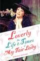 Loverly: The Life and Times of My Fair Lady