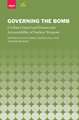 Governing the Bomb: Civilian Control and Democratic Accountability of Nuclear Weapons