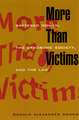 More Than Victims: Battered Women, the Syndrome Society, and the Law