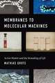 Membranes to Molecular Machines : Active Matter and the Remaking of Life