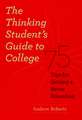 The Thinking Student's Guide to College: 75 Tips for Getting a Better Education