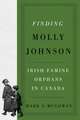 Finding Molly Johnson: Irish Famine Orphans in Canada