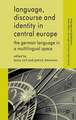 Language, Discourse and Identity in Central Europe: The German Language in a Multilingual Space