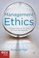 Management Ethics: Placing Ethics at the Core of Good Management