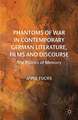 Phantoms of War in Contemporary German Literature, Films and Discourse: The Politics of Memory