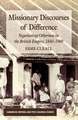 Missionary Discourses of Difference: Negotiating Otherness in the British Empire, 1840-1900