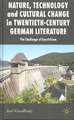 Nature, Technology and Cultural Change in Twentieth-Century German Literature: The Challenge of Ecocriticism