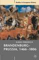 Brandenburg-Prussia, 1466-1806: The Rise of a Composite State