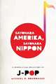 Sayonara Amerika, Sayonara Nippon – A Geopolitical Prehistory of J–Pop