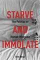 Starve and Immolate – The Politics of Human Weapons