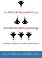 The Political Impossibility of Modern Counterinsurgency – Strategic Problems, Puzzles, and Paradoxes