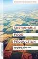 Sustainable Food Production – A Primer for the Twenty–First Century