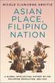 Asian Place, Filipino Nation – A Global Intellectual History of the Philippine Revolution, 1887–1912