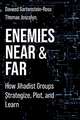 Enemies Near and Far – How Jihadist Groups Strategize, Plot, and Learn