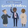 When I Grow Up - Great Leaders: Kids Like You that Became Inspiring Leaders