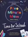Five Minute Mum: Time for School