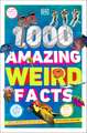 1,000 Amazing Weird Facts