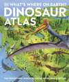 What's Where on Earth? Dinosaur Atlas: The Prehistoric World as You've Never Seen it Before