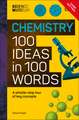 The Science Museum Chemistry 100 Ideas in 100 Words: A Whistle-Stop Tour of Chemistry’s Key Concepts