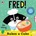 Fred: Bakes a Cake