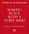 Making Peace with a Noisy Mind: A Radical Approach to Living Fully with OCD and Intrusive Thoughts