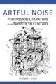 Artful Noise: Percussion Literature in the Twentieth Century