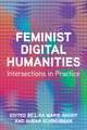 Feminist Digital Humanities: Intersections in Practice