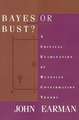 Bayes or Bust? – A Critical Examination of Bayesian Confirmation Theory