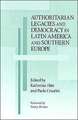 Authoritarian Legacies and Democracy in Latin America and Southern Europe