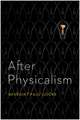 After Physicalism