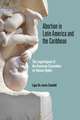 Abortion in Latin America and the Caribbean – The Legal Impact of the American Convention on Human Rights