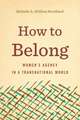 How to Belong – Women′s Agency in a Transnational World