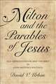 Milton and the Parables of Jesus – Self–Representation and the Bible in John Milton′s Writings