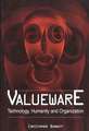 Valueware: Technology, Humanity and Organization