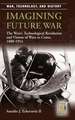 Imagining Future War: The West's Technological Revolution and Visions of Wars to Come, 1880-1914