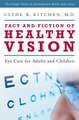 Fact and Fiction of Healthy Vision: Eye Care for Adults and Children