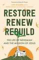 Restore, Renew, Rebuild – The life of Nehemiah and the mission of Jesus