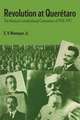 Revolution at Querétaro: The Mexican Constitutional Convention of 1916–1917