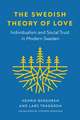 The Swedish Theory of Love – Individualism and Social Trust in Modern Sweden