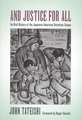 And Justice for All – An Oral History of the Japanese American Detention Camps