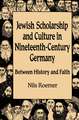 Jewish Scholarship and Culture in Nineteenth-Century Germany: Between History and Faith