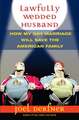 Lawfully Wedded Husband: How My Gay Marriage Will Save the American Family