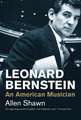 Leonard Bernstein: An American Musician