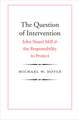 The Question of Intervention: John Stuart Mill and the Responsibility to Protect