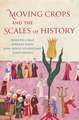 Moving Crops and the Scales of History