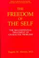 The Freedom of the Self: The Bio-Existential Treatment of Character Problems