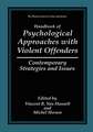 Handbook of Psychological Approaches with Violent Offenders: Contemporary Strategies and Issues