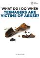 What Do I Do When Teenagers are Victims of Abuse?